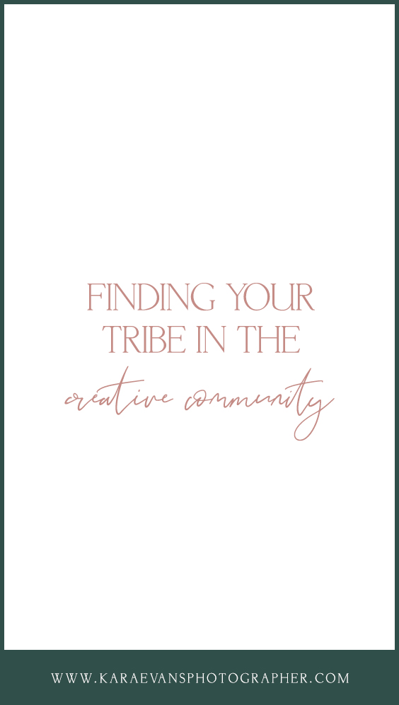 The impact of finding your tribe in the creative community - community over competition encouragement with Chicagoland wedding photographer and mentor for creatives Kara Evans Photographer.