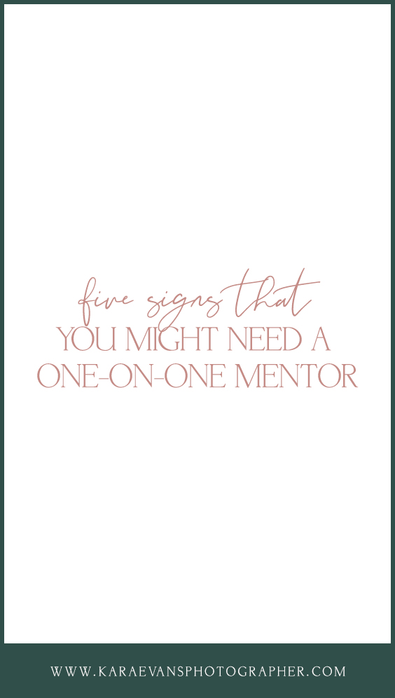 This Friday Five blog post is dedicated to five signs that you might need a one-on-one mentor as a creative entrepreneur with Chicagoland wedding photographer and mentor Kara Evans Photographer.