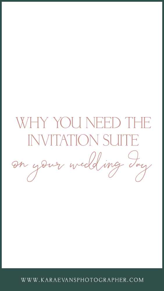 Why you need the invitation suite on your wedding day - advice from Kara Evans Photographer on Wedding Wednesday.
