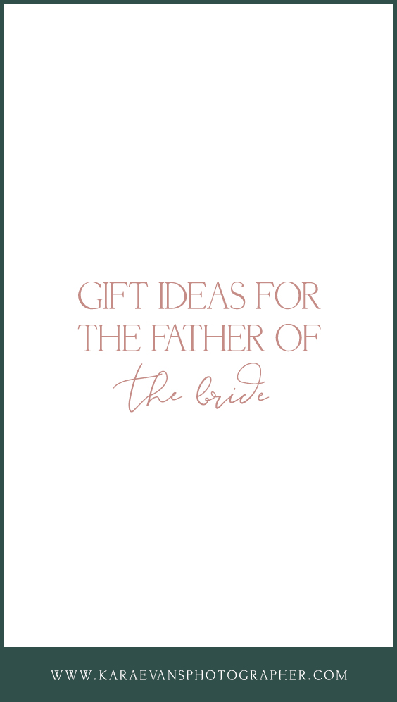 Kara Evans Photographer - Wedding Wednesday - Wedding Blogger - Gift Ideas for the Father of the Bride