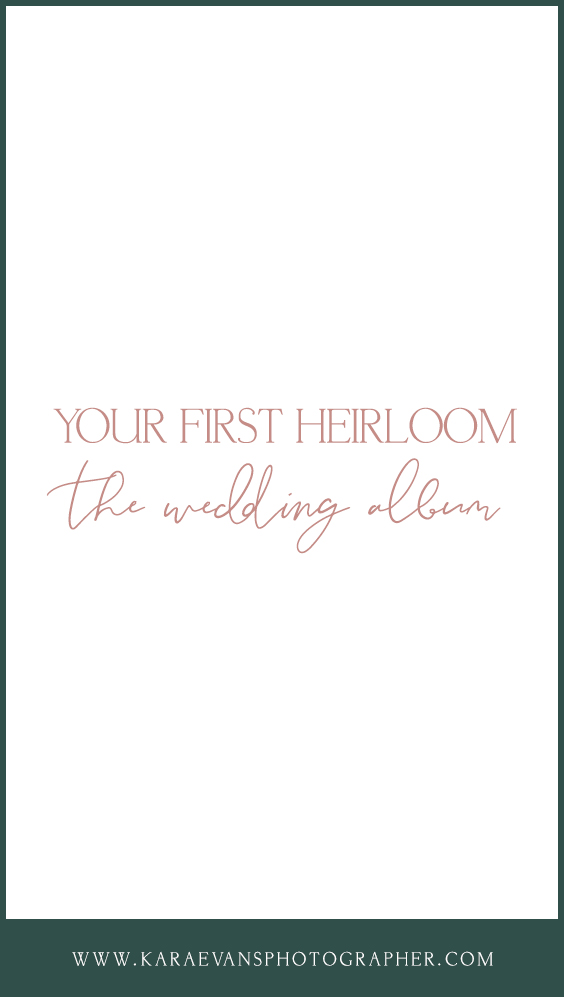 Kara Evans Photographer - Wedding Wednesday - Wedding Blogger - Your First Heirloom The Wedding Album