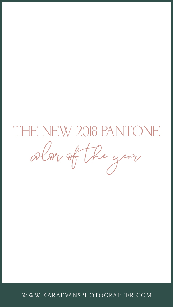 Kara Evans Photographer - Wedding Wednesday - Wedding Blogger - The New 2018 Pantone Color of the Year