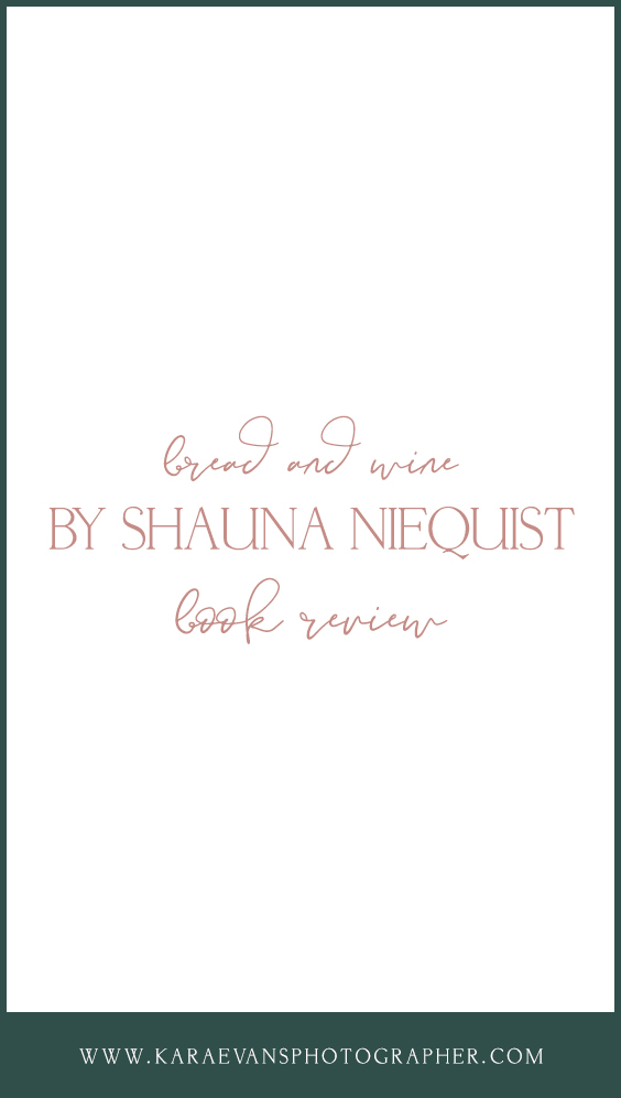 Kara Evans Photographer's book review of Bread and Wine by Shauna Niequist.