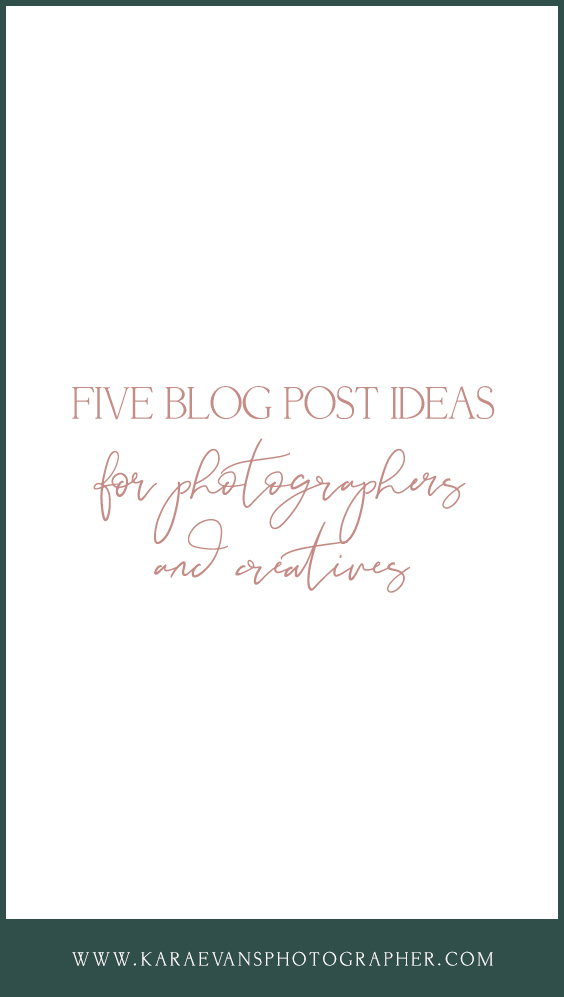 Five Blog Post Ideas for Photographers and Creatives by Kara Evans Photographer - Chicagoland wedding photographer and virtual mentor for creatives.