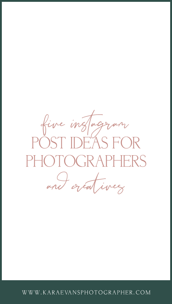 Five Instagram Post Ideas for Photographers and Creatives by Kara Evans Photographer - wedding photographer and mentor for creatives serving Chicagoland and beyond.