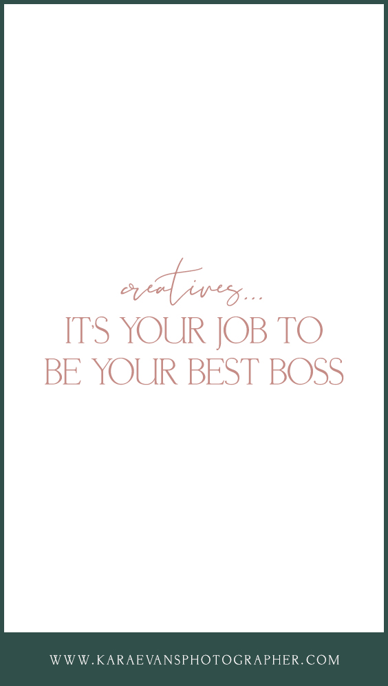 Creatives... It's Your Job to Be Your Best Boss - How to Be Your Best Boss as a Female Creative with Kara Evans Photographer