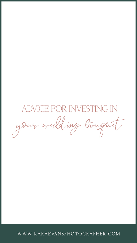 A photographer's advice for investing in the wedding bouquet with Chicagoland wedding photographer Kara Evans Photographer.