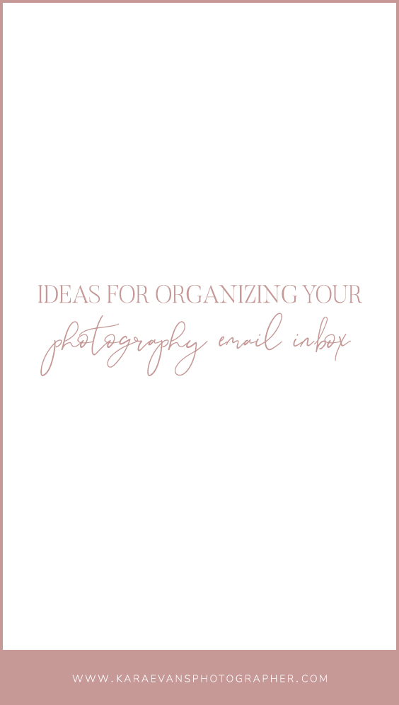 Ideas for Organizing Your Photography Email Inbox with Kara Evans - wedding & family photographer and VA for photographers in Chicagoland.