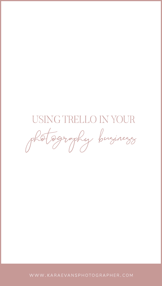 Using Trello in Your Photography Business with Kara Evans - wedding & family photographer and VA for photographers based in Chicago.
